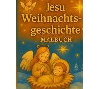 Jesu Weihnachtsgeschichte - Malbuch ab 4 Jahren: Jesu Geburt kindgerecht erzählt- Ausmalbilder, Gedichte und ein Gebet für die Weihnachtszeit