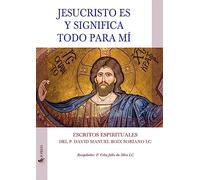 Jesucristo es y significa todo para mí: Escritos espirituales del P. David Manuel Boix Soriano LC (Spiritualitas)