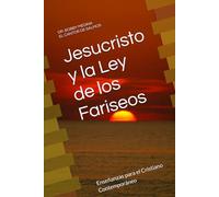 Jesucristo y la Ley de los Fariseos: Enseñanzas para el Cristiano Contemporáneo
