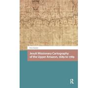 Cartografía misionera jesuita del Alto Amazonas 1689–1789 – Entrelazamientos e interacciones