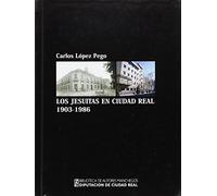 JESUITAS EN CIUDAD REAL 1903-1986 (HISTORIA)