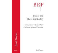 Jesuits and Their Spirituality: Connections with the Older Christian Spiritual Tradition (Brill Research Perspectives in Jesuit Studies)