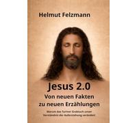 Jesus 2.0: Von neuen Fakten zu neuen Erzählungen - Warum das Turiner Grabtuch unser Verständnis der Auferstehung verändert