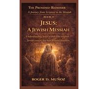 JESUS: A JEWISH MESSIAH: Understanding Jesus within His original Jewish context, free from Western distortion (THE PROMISED REDEEMER. A Journey from Scripture to the Messiah)