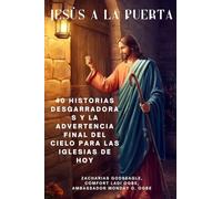 JESÚS A LA PUERTA 40 historias desgarradoras y la advertencia final del Cielo para las iglesias de HOY