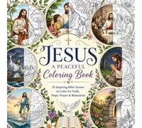 Jesus: A Peaceful Coloring Book: 25 Inspiring Bible Scenes to Color for Faith, Hope, Prayer & Relaxation
