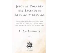Jesús al Corazón del Sacerdote Regular y Secular: Consideraciones Eclesiásticas para cada día del mes, que pueden servir para un retiro espiritual de diez días (Facsímil de 1847)