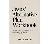 Jesus Alternative Plan Workbook: A new way of being human in the way of Jesus