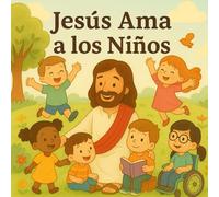 Jesús Ama a los Niños: Un libro lleno de amor y alegría para todos los niños