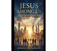 Jesus Among Us: Timeless Lessons in a Modern World (Walking With Jesus)