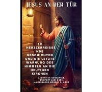 JESUS AN DER TÜR: 40 herzzerreißende Geschichten und die letzte Warnung des Himmels an die heutigen Kirchen