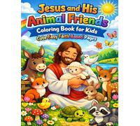 Jesus and His Animal Friends Coloring Book for Kids Cute Easy Faith Based Pages: Fun Christian Coloring Book with Adorable Animals Simple Designs for Relaxation Learning and Creativity Ages 4 to 8