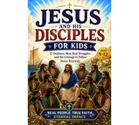 Jesus and His Disciples for Kids: 12 Ordinary Men, Real Struggles, and the Courage to Follow Jesus Anyway (Ages 6-12)