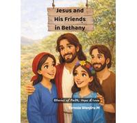 Jesus and His Friends In Bethany: Stories of Hope, Faith and Love