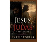 JESUS AND JUDAS - Betrayal, Choices, and Consequences: A Bible Story of Choices, Consequences, and the Danger of Gradual Drift From God (Stories of Jesus and His Encounters)
