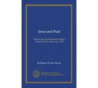 Jesus and Paul: lectures given at Manchester college, Oxford, for the winter term, 1920