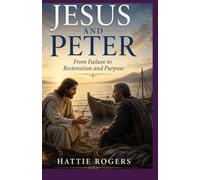 JESUS AND PETER - From Failure to Restoration and Purpose: A Bible Story of Denial, Restoration, and the Grace That Never Lets Go (Stories of Jesus and His Encounters)