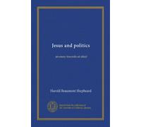 Jesus and politics: an essay towards an ideal