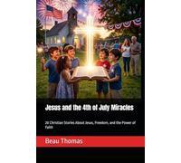 Jesus and the 4th of July Miracles: 20 Christian Stories About Jesus, Freedom, and the Power of Faith (Jesus Will Help You Collection)