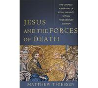 Jesus and the Forces of Death: The Gospels' Portrayal of Ritual Impurity within First-Century Judaism