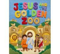 Jesus and the Golden Zoo: A Heartwarming Christian Picture Book About Faith and God's Creation (Faithful Foundations Christian Homeschool Children's Books)