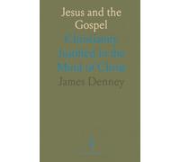 Jesus and the Gospel: Christianity Justified in the Mind of Christ