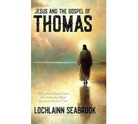 Jesus and the Gospel of Thomas: A Christian Mystic's View of Christianity's Most Important Ancient Text