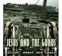 Jesus And The Gurus - Blood Sweat And Tears