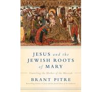 Jesus and the Jewish Roots of Mary: Unveiling the Mother of the Messiah