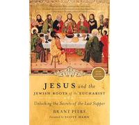 Jesus and the Jewish Roots of the Eucharist: Unlocking the Secrets of the Last Supper