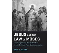 Jesus and the Law of Moses: The Gospels and the Restoration of Israel within First-Century Judaism