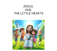 “Jesus and the Little Hearts: Stories of Love, Kindness, and Faith