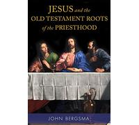 Jesus and the Old Testament Roots of the Priesthood