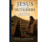 Jesus And The Outsiders: Hope for the Ashamed, the Rejected and the Broken