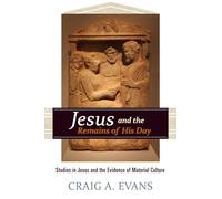 Jesus and the Remains of His Day: Studies in Jesus and the Evidence of Material Culture