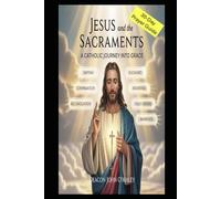 Jesus and the Sacraments: A Catholic Journey into Grace (Deacon O'Maley's Catholic Books)