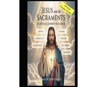 Jesus and the Sacraments: A Catholic Journey into Grace (Deacon O'Maley's Catholic Books)