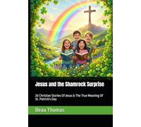 Jesus and the Shamrock Surprise: 20 Christian Stories Of Jesus & The True Meaning Of St. Patrick's Day