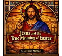Jesus and the True Meaning of Easter (Saints)