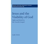 Jesus and the Visibility of God: Sight and Belief in the Fourth Gospel: 185 (Society for New Testament Studies Monograph Series, Series Number 185)