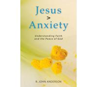 Jesus > Anxiety: Understanding Faith and the Peace of God