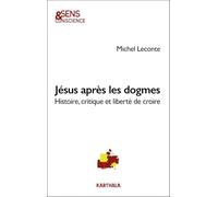 Jésus après les dogmes: Histoire, critique et liberté de croire (SENS & CONSCIEN)