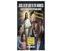 Jesus, Be My Light in the Darkness: 30 Days of Catholic Prayer for Trauma Recovery (Deacon O'Maley's Catholic Books)