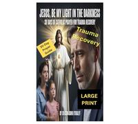 Jesus, Be My Light in the Darkness: 30 Days of Catholic Prayer for Trauma Recovery (Deacon O'Maley's Catholic Books)