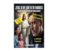 Jesus, Be My Light in the Darkness: 30 Days of Catholic Prayer for Trauma Recovery (Deacon O'Maley's Catholic Books)
