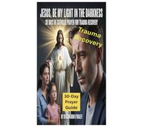 Jesus, Be My Light in the Darkness: 30 Days of Catholic Prayer for Trauma Recovery (Deacon O'Maley's Catholic Books)