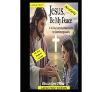 Jesus, Be My Peace: A 30-Day Catholic Prayer Guide for Overcoming Anxiety (Deacon O'Maley's Catholic Books)