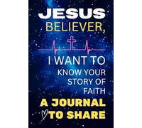 Jesus Believer, I Want to Know Your Story of Faith: A Journal to Share (Jesus, My Guide: Discover Your Calling)