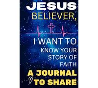 Jesus Believer, I Want to Know Your Story of Faith: A Journal to Share (Jesus, My Guide: Discover Your Calling)