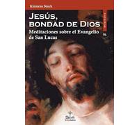 Jesús, bondad de Dios: Meditaciones sobre el Evangelio de san Lucas: 94 (Didaskalos (Genérico))
